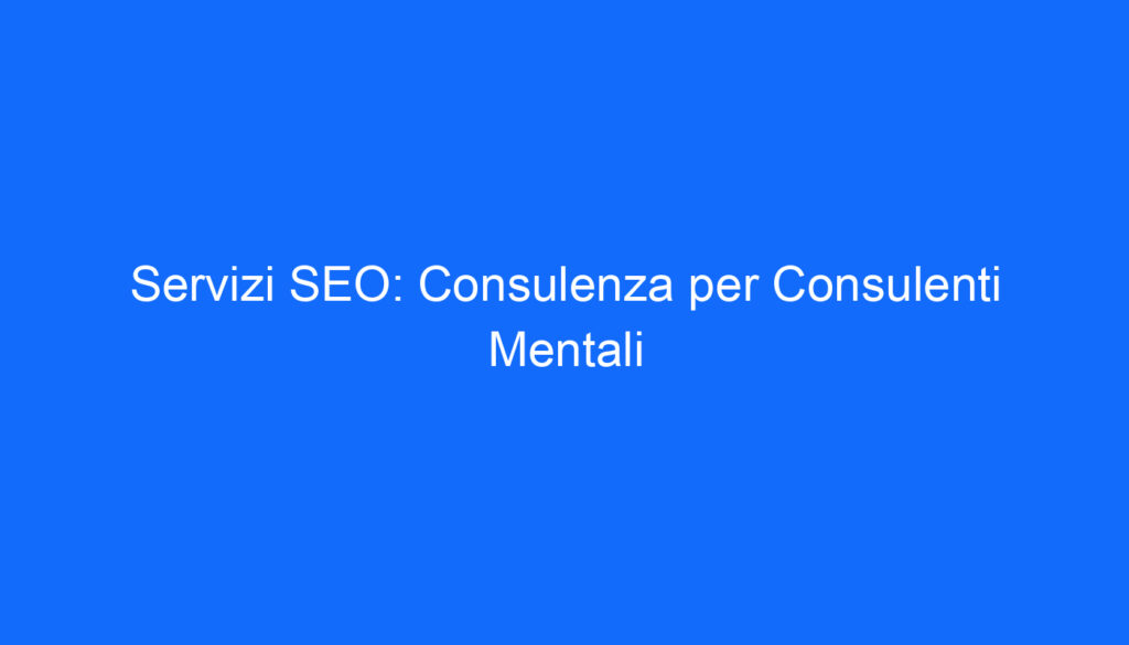 servizi seo consulenza per consulenti mentali