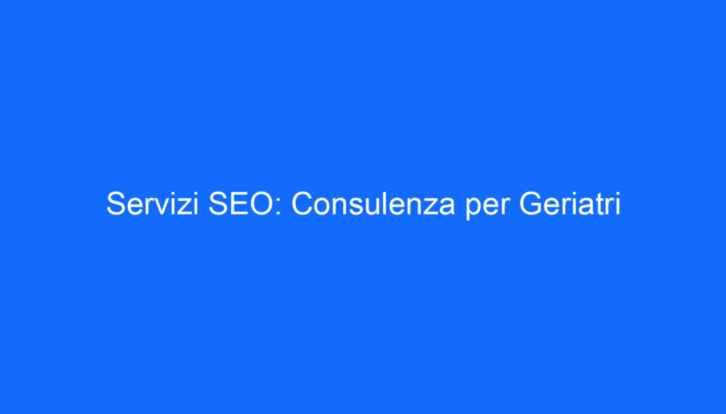 servizi seo consulenza per geriatri