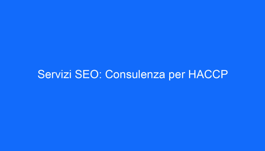 Servizi SEO: Consulenza per HACCP