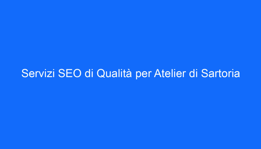 servizi seo di qualita per atelier di sartoria
