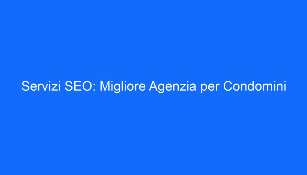 servizi seo migliore agenzia per condomini