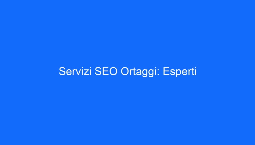 Servizi SEO Ortaggi: Esperti