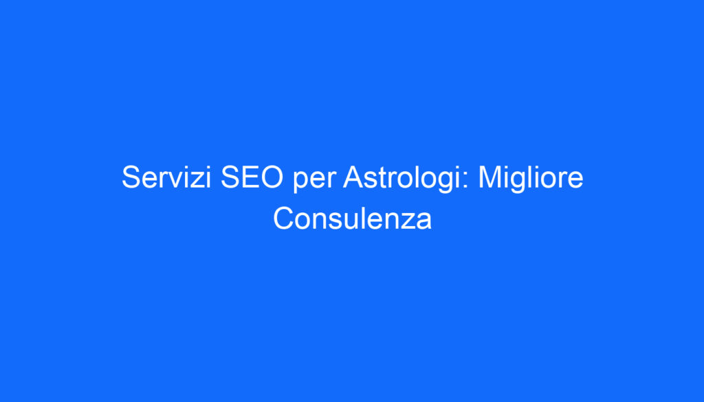servizi seo per astrologi migliore consulenza