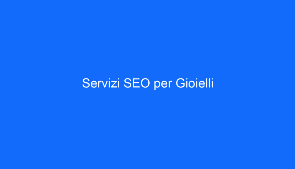 Servizi SEO per Gioielli