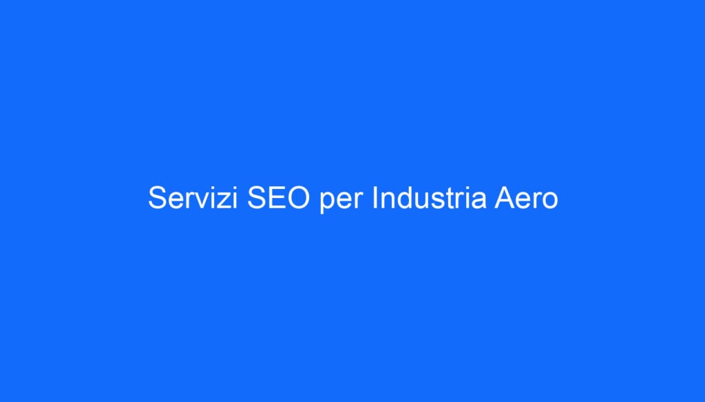 Servizi SEO per Industria Aero