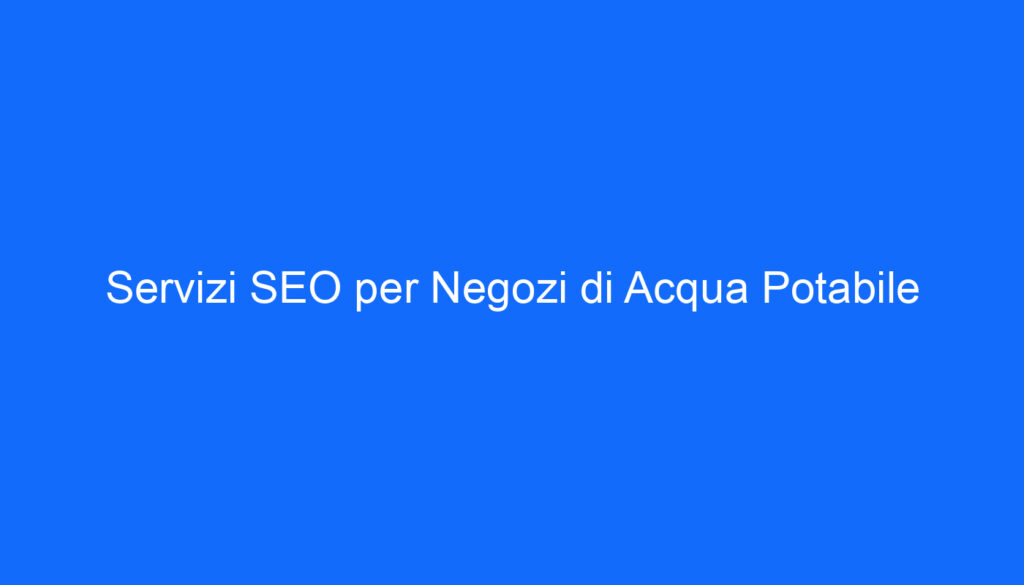 servizi seo per negozi di acqua potabile 2 6581