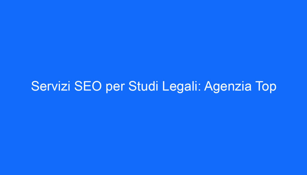 servizi seo per studi legali agenzia top