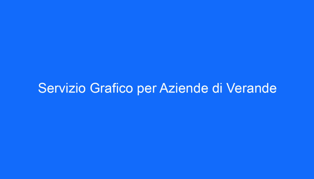 Servizio Grafico per Aziende di Verande