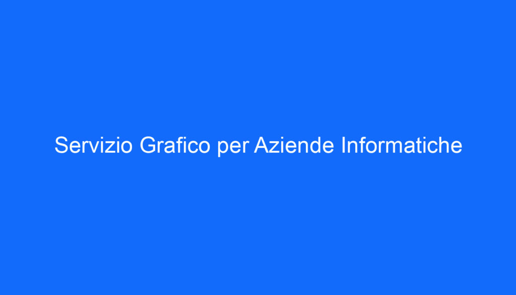 Servizio Grafico per Aziende Informatiche