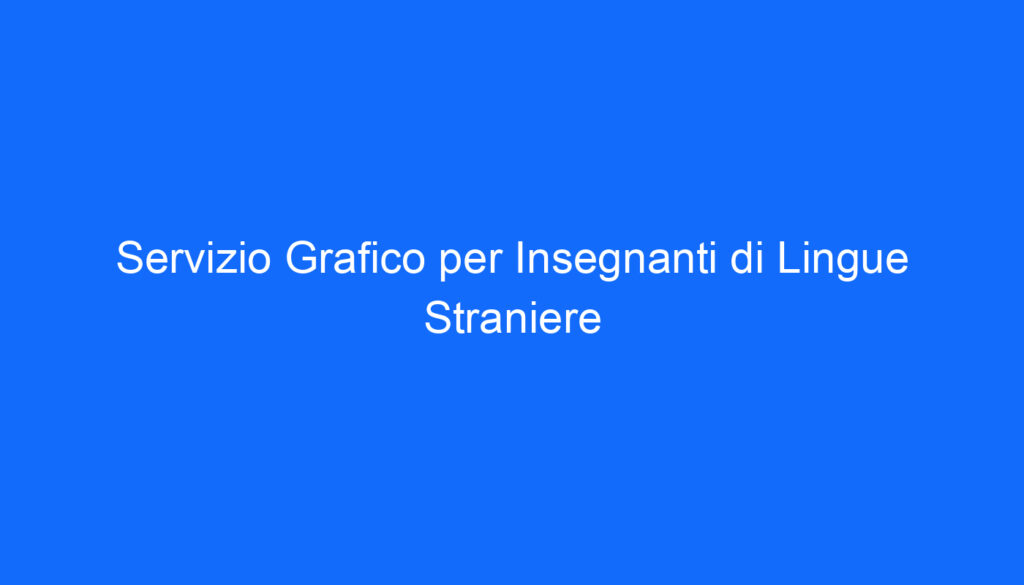 Servizio Grafico per Insegnanti di Lingue Straniere