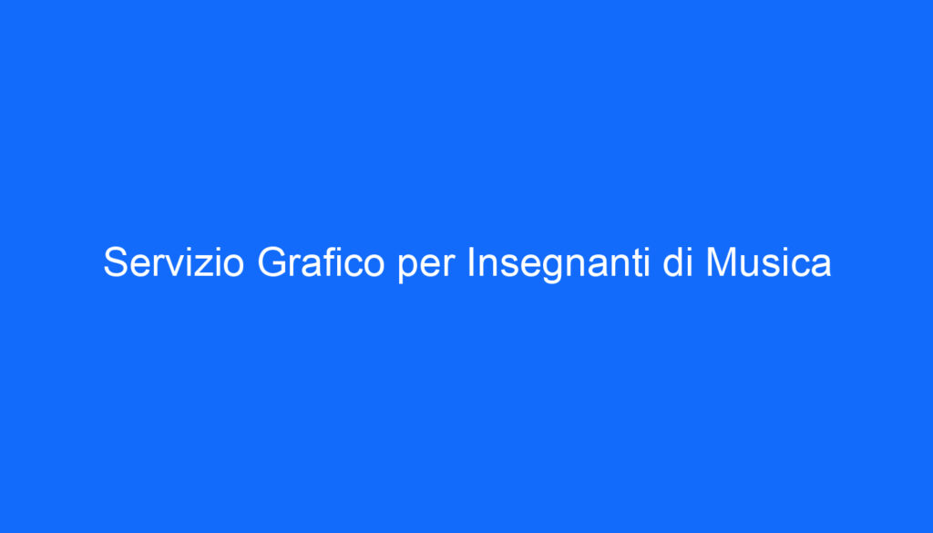 Servizio Grafico per Insegnanti di Musica