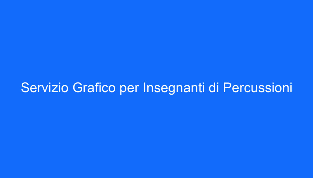 Servizio Grafico per Insegnanti di Percussioni