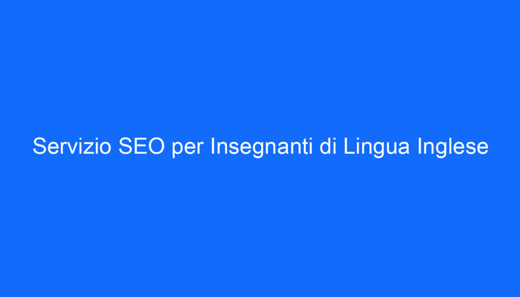 Servizio SEO per Insegnanti di Lingua Inglese