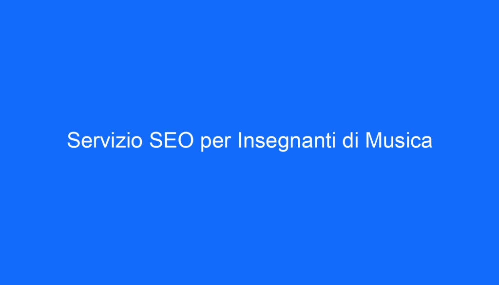 Servizio SEO per Insegnanti di Musica