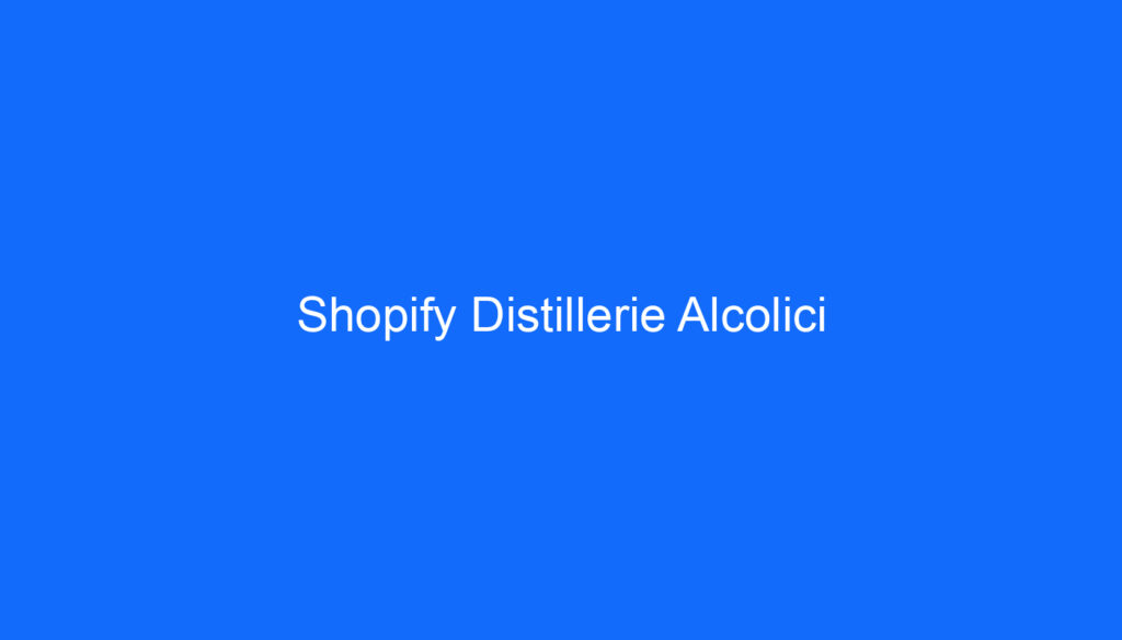 Shopify Distillerie Alcolici