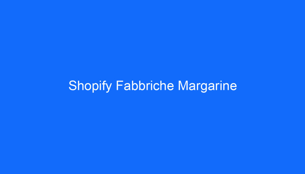 Shopify Fabbriche Margarine