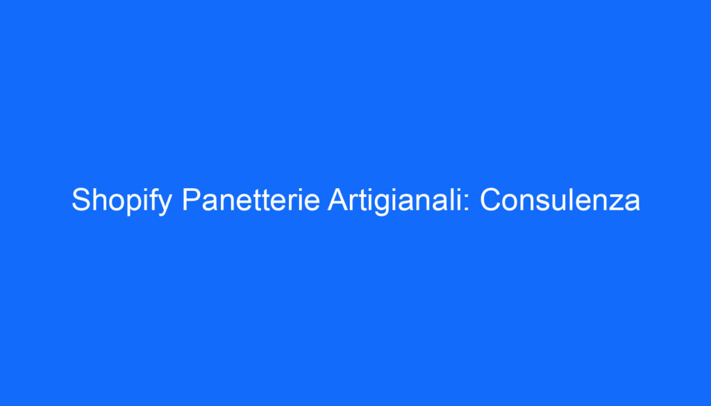 Shopify Panetterie Artigianali: Consulenza