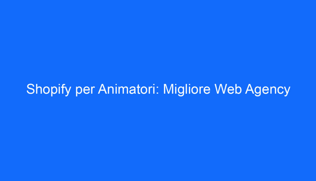 shopify per animatori migliore web agency