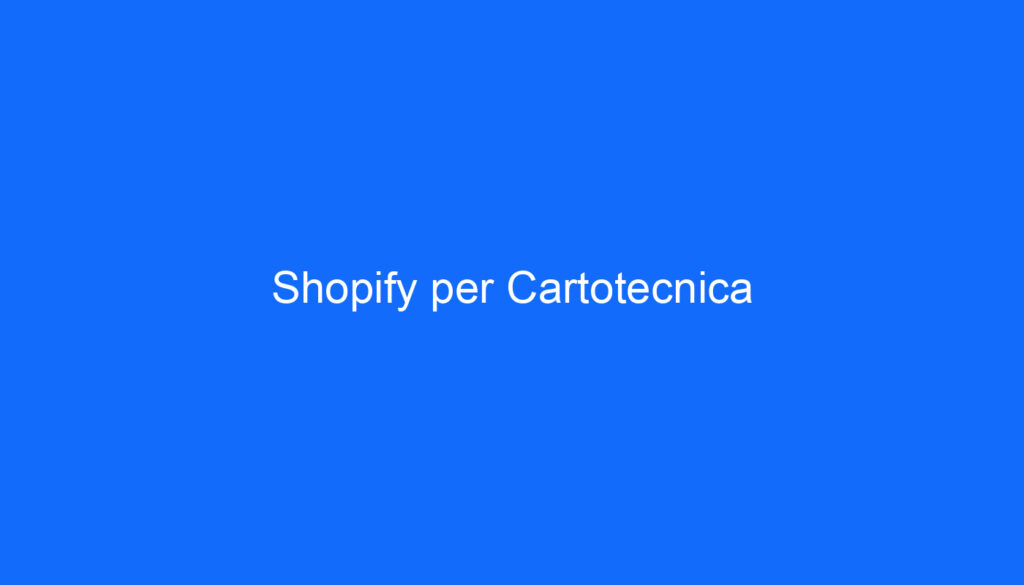 Shopify per Cartotecnica