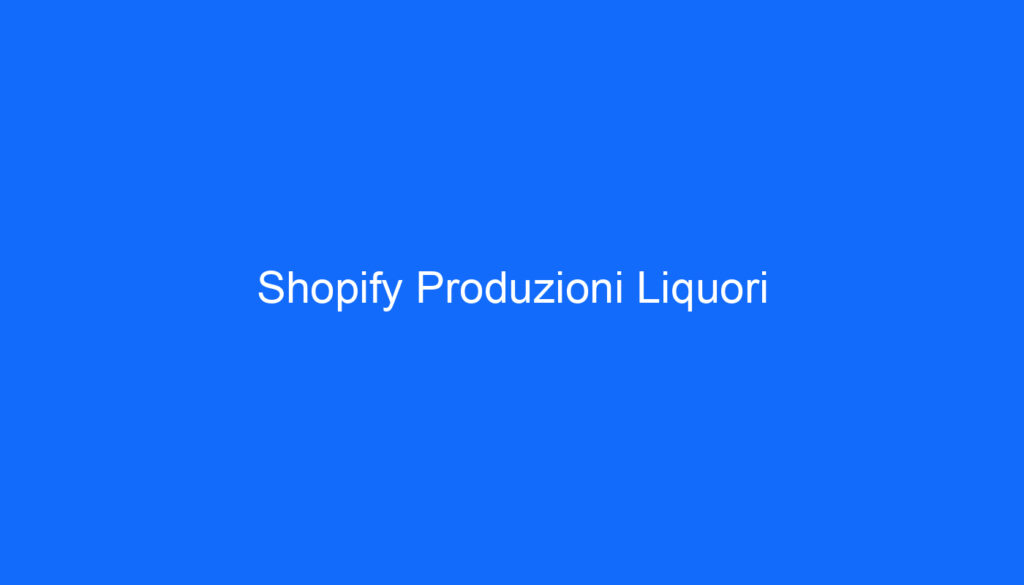 Shopify Produzioni Liquori
