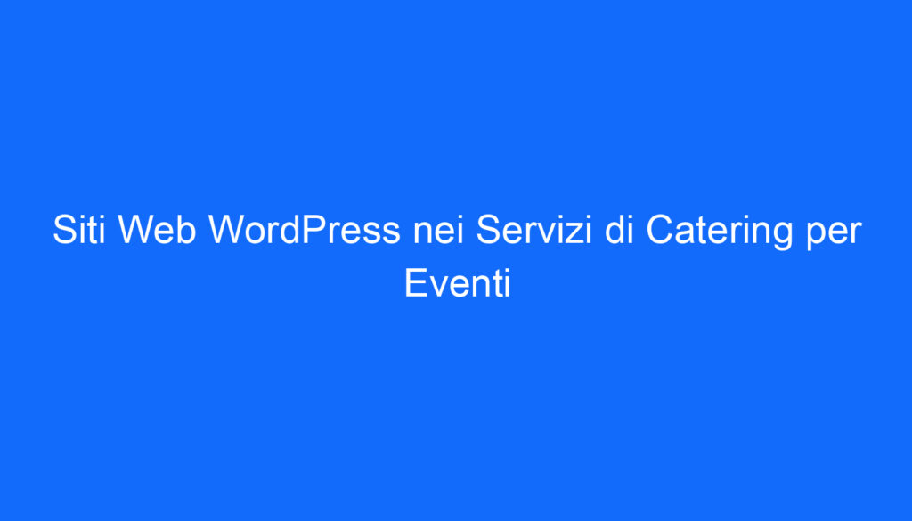 Siti Web WordPress nei Servizi di Catering per Eventi