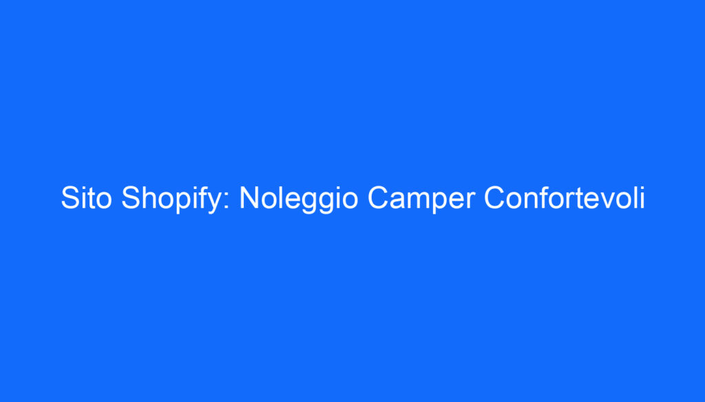 Sito Shopify: Noleggio Camper Confortevoli