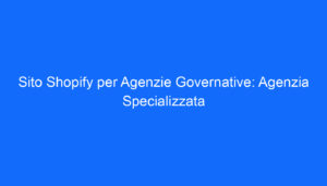 sito shopify per agenzie governative agenzia specializzata