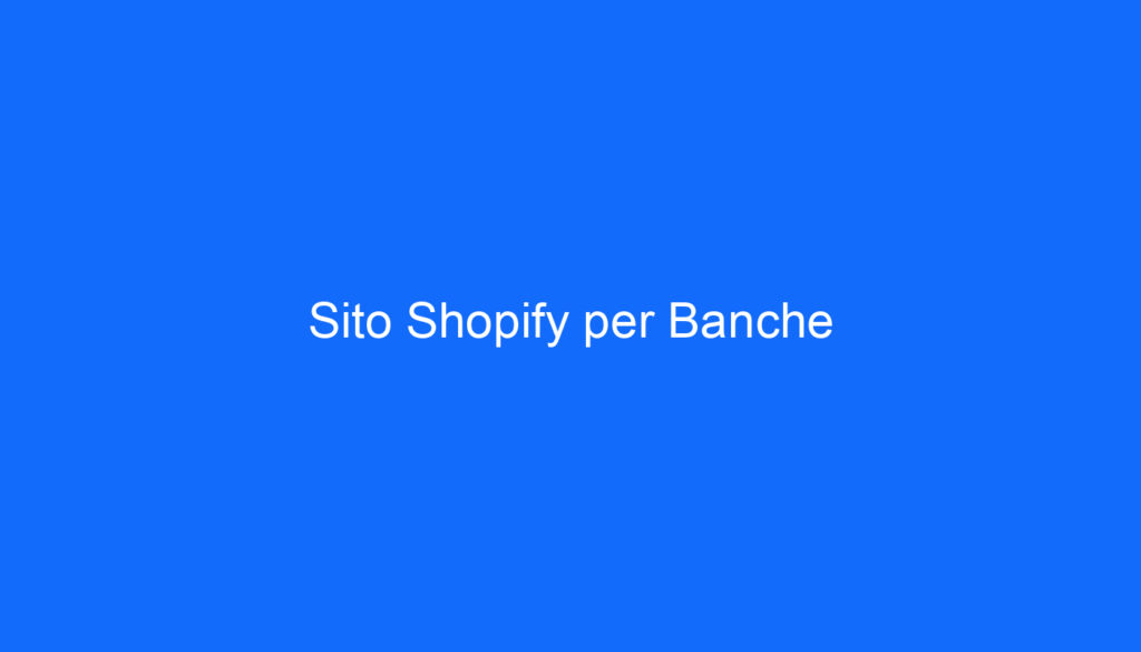 Sito Shopify per Banche