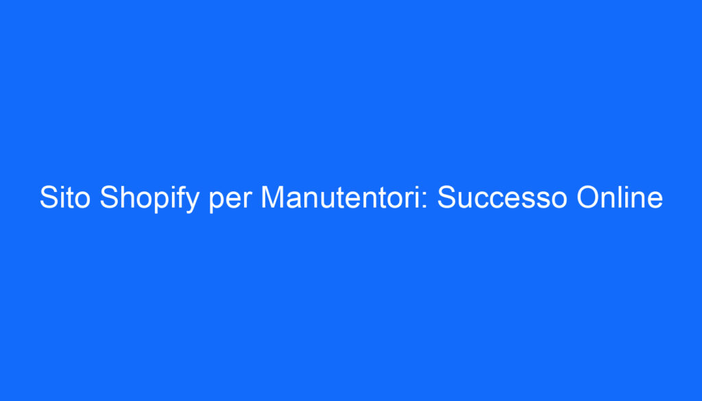 sito shopify per manutentori successo online