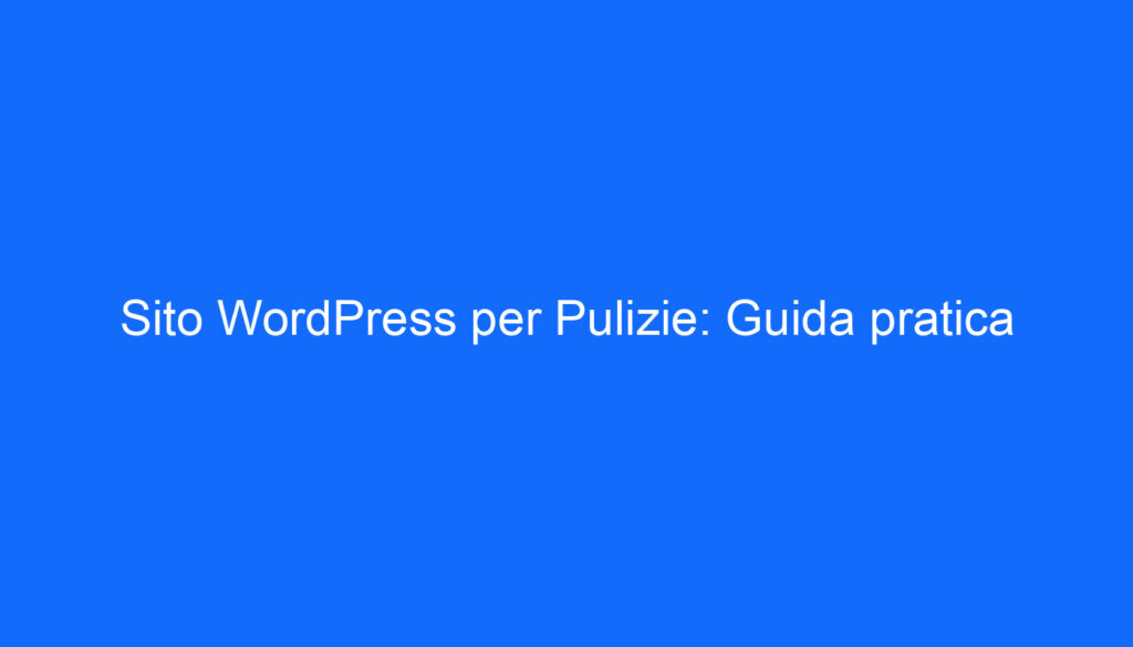 Sito WordPress per Pulizie: Guida pratica