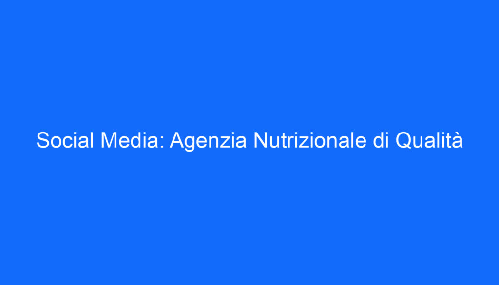 social media agenzia nutrizionale di qualita