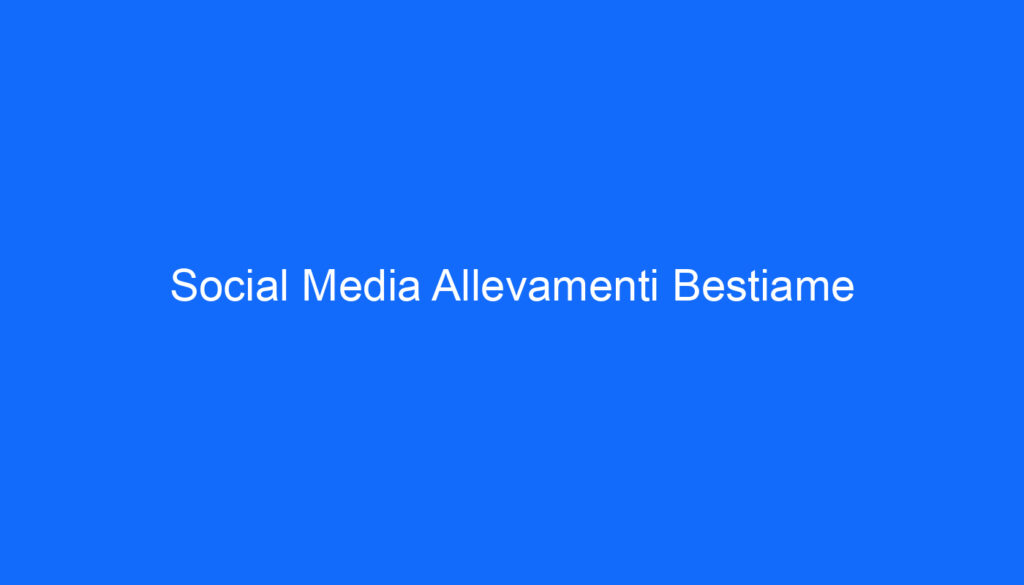 Social Media Allevamenti Bestiame