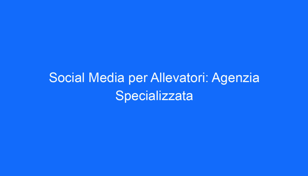 social media per allevatori agenzia specializzata