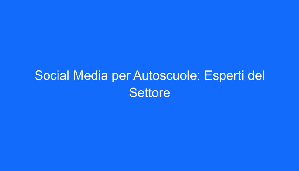 social media per autoscuole esperti del settore
