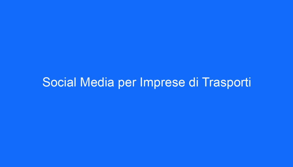 Social Media per Imprese di Trasporti
