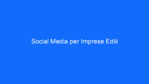 Social Media per Imprese Edili
