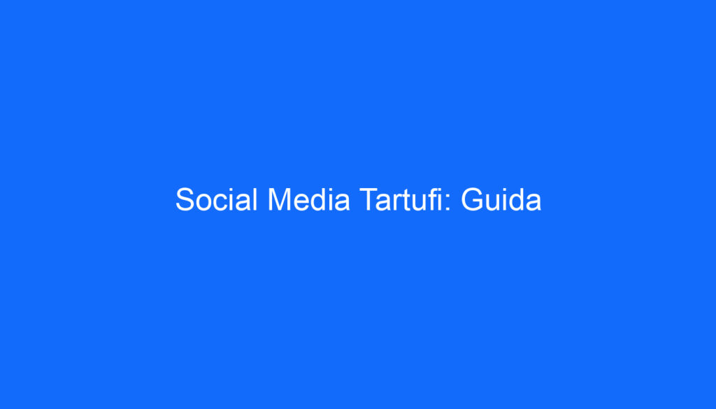 Social Media Tartufi: Guida
