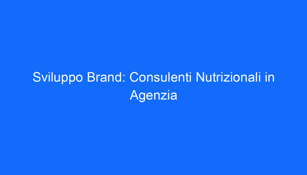 sviluppo brand consulenti nutrizionali in agenzia