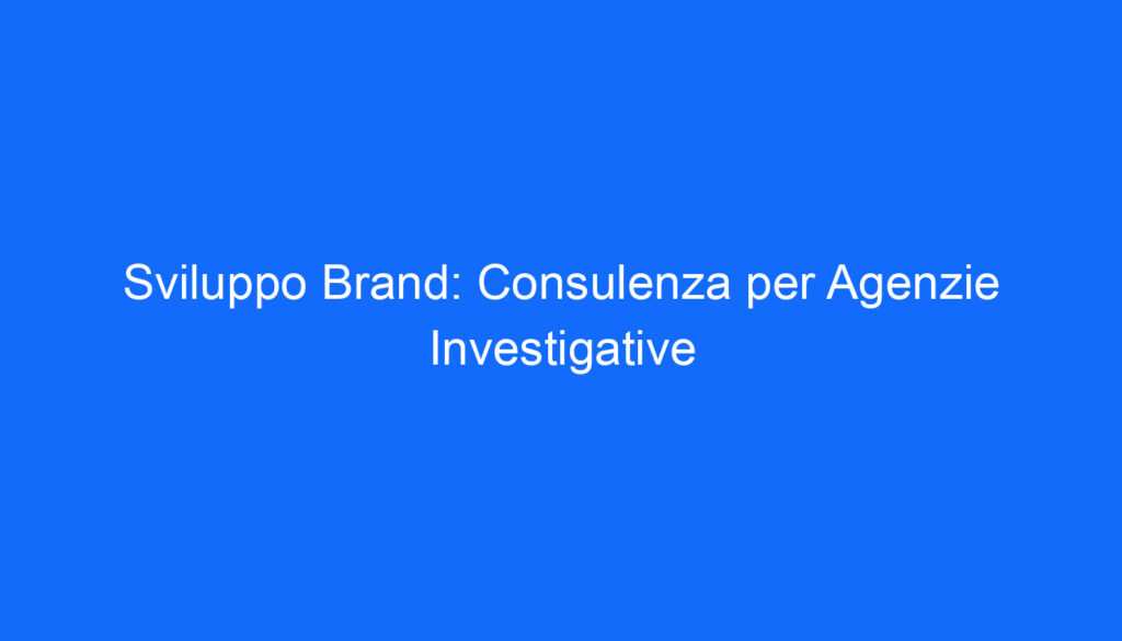 sviluppo brand consulenza per agenzie investigative