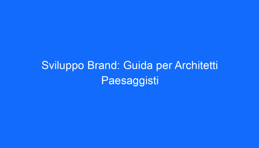 sviluppo brand guida per architetti paesaggisti