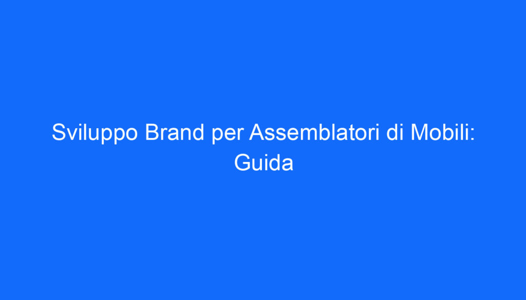 sviluppo brand per assemblatori di mobili guida