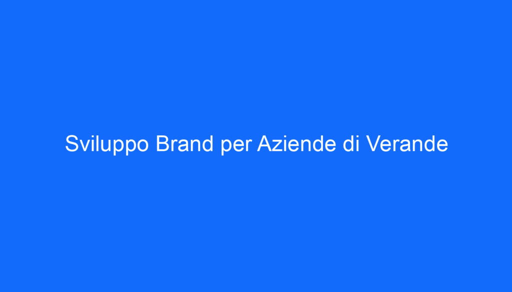 Sviluppo Brand per Aziende di Verande