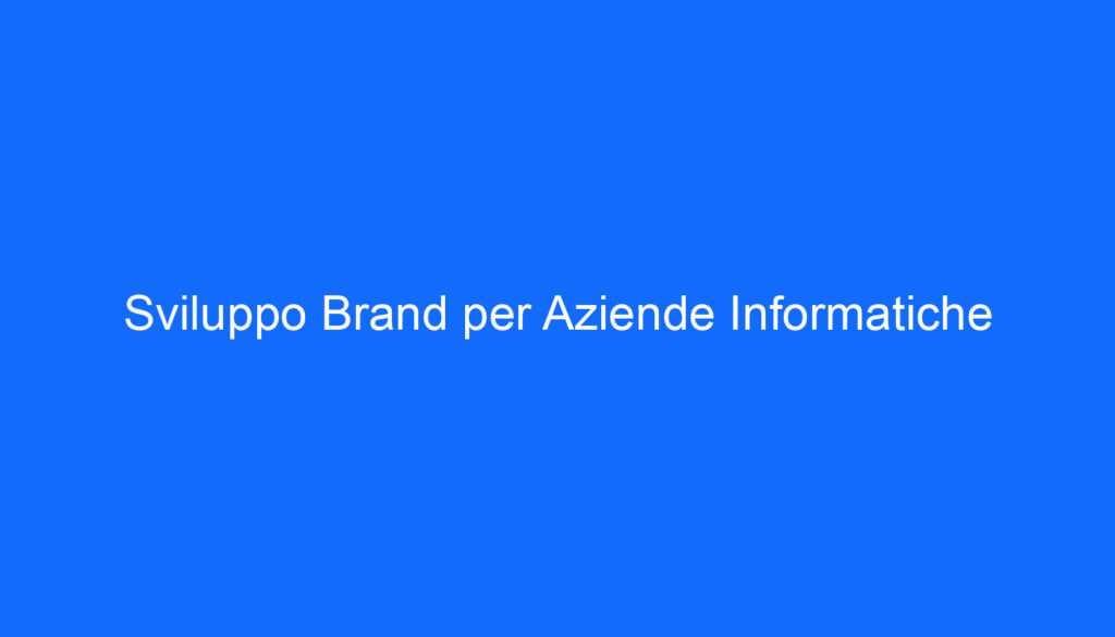 sviluppo brand per aziende informatiche