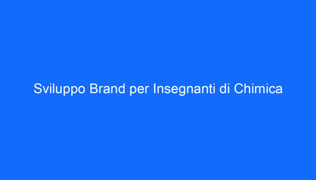 Sviluppo Brand per Insegnanti di Chimica