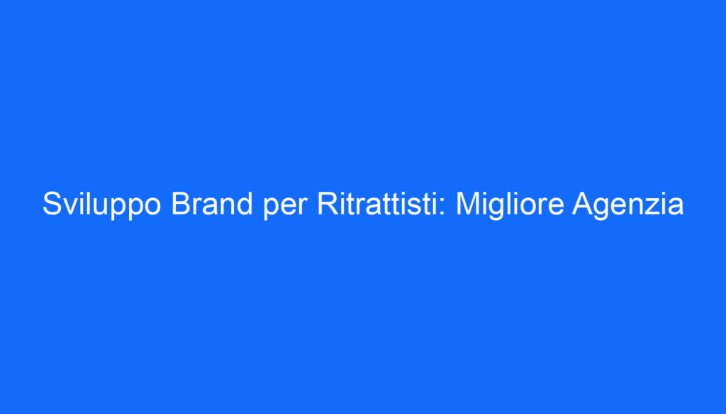 sviluppo brand per ritrattisti migliore agenzia
