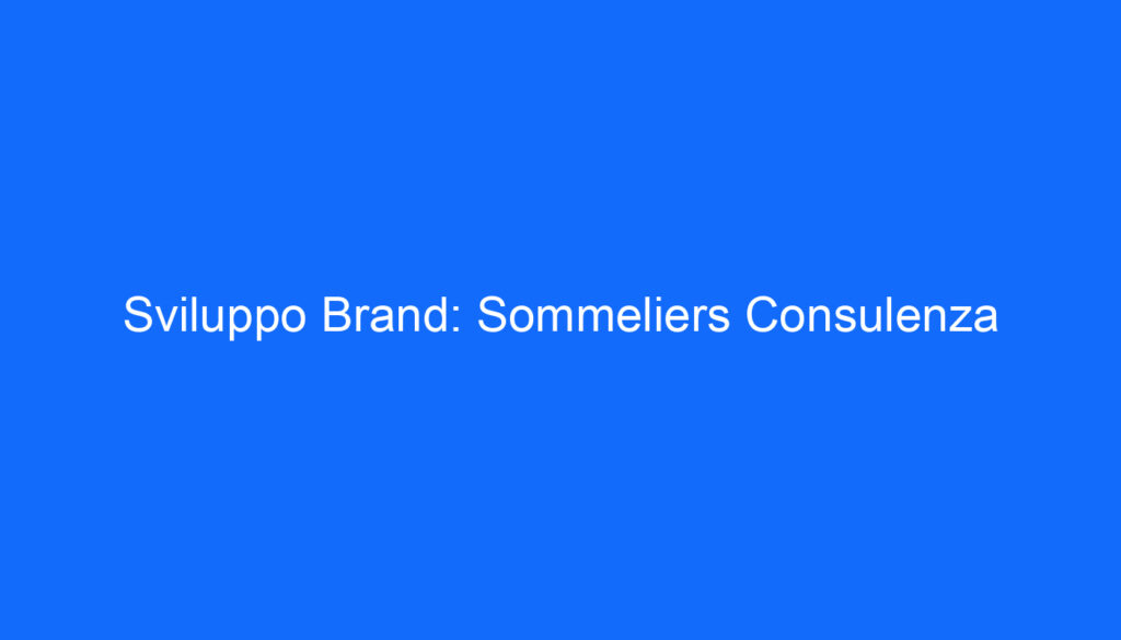 Sviluppo Brand: Sommeliers Consulenza