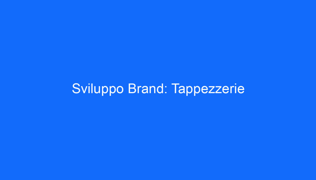 Sviluppo Brand: Tappezzerie