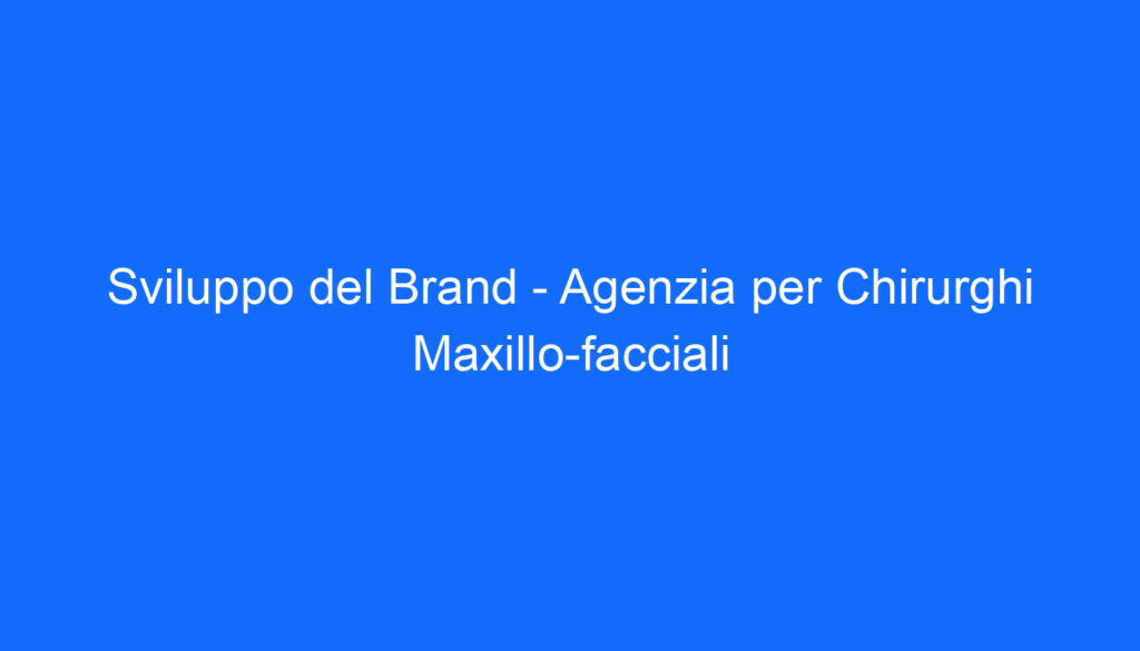 Sviluppo del Brand   Agenzia per Chirurghi Maxillo facciali