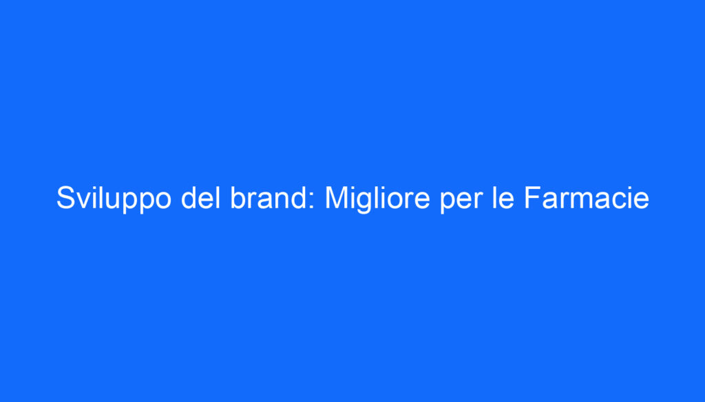 Sviluppo del brand: Migliore per le Farmacie