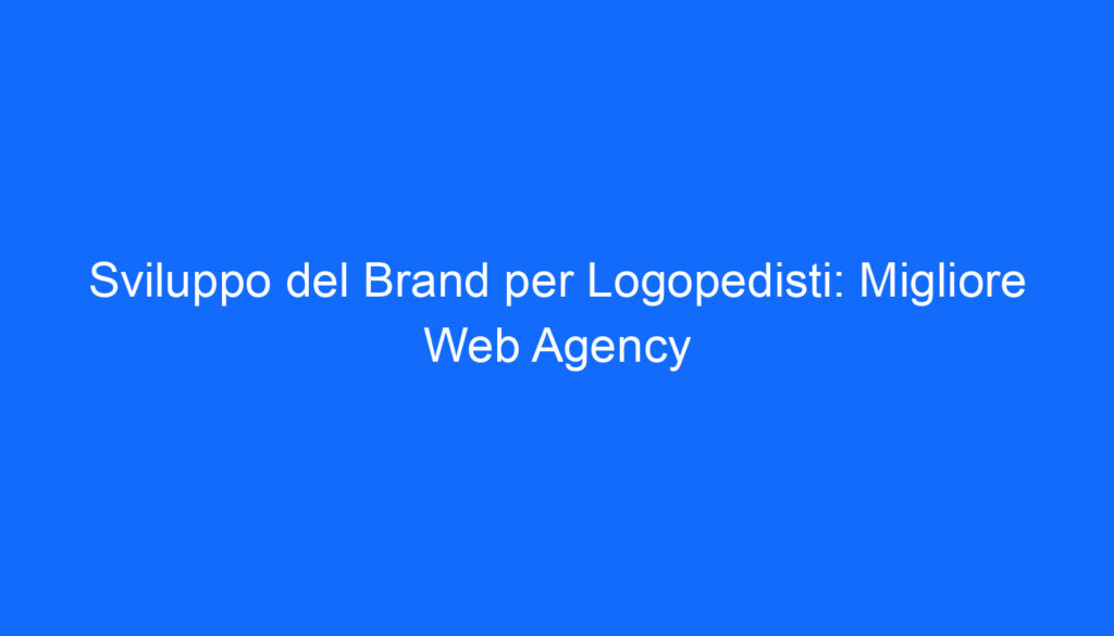 sviluppo del brand per logopedisti migliore web agency